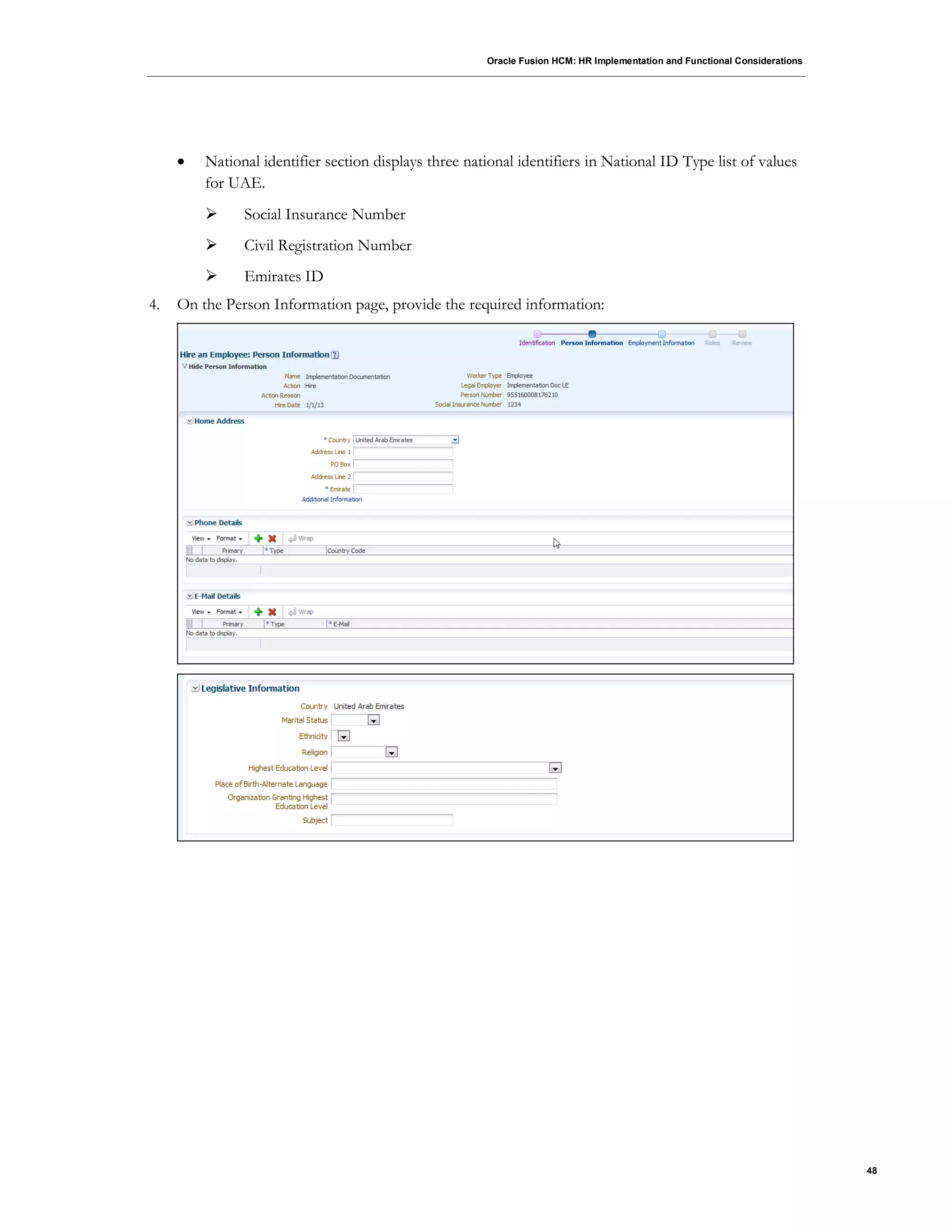 Oracle Fusion HCM: HR Implementation and Functional Considerations
48
 National identifier section displays three national identifiers in National ID Type list of values
for UAE.
 Social Insurance Number
 Civil Registration Number
 Emirates ID
4. On the Person Information page, provide the required information:
 