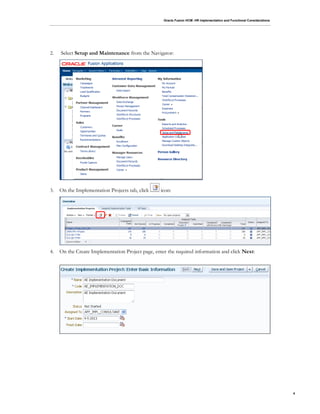 Oracle Fusion HCM: HR Implementation and Functional Considerations
4
2. Select Setup and Maintenance from the Navigator:
3. On the Implementation Projects tab, click icon:
4. On the Create Implementation Project page, enter the required information and click Next:
 