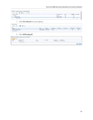 Oracle Fusion HRMS (UAE): Payroll Implementation and Functional Considerations
99
7. Click View Results for each employee.
8. Click AEPayslip.pdf.
 