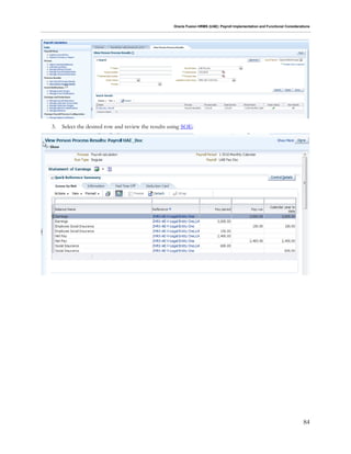 Oracle Fusion HRMS (UAE): Payroll Implementation and Functional Considerations
84
3. Select the desired row and review the results using SOE:
 
