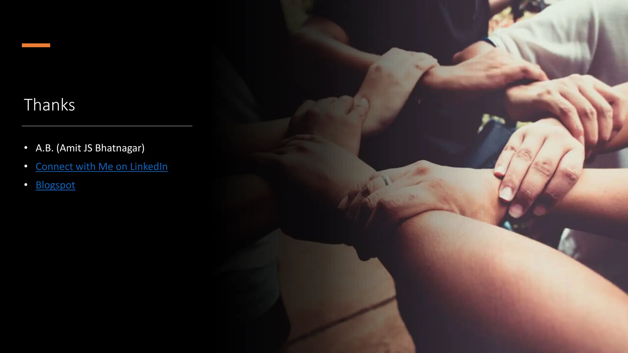 Thanks
• A.B. (Amit JS Bhatnagar)
• Connect with Me on LinkedIn
• Blogspot
 