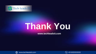 +91 8125323232
www.techleadsit.com +91 8125323232
www.techleadsit.com
Thank You
www.techleadsit.com
 