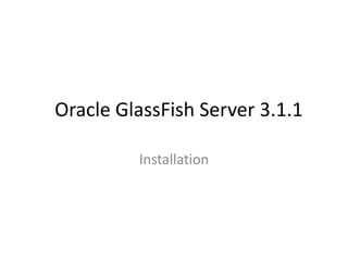   Oracle GlassFish Server 3.1.1 Installation 