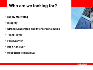 Who are we looking for?

• Highly Motivated

• Integrity

• Strong Leadership and Interpersonal Skills

• Team Player

• Fast Learner

• High Achiever

• Responsible Individual
 