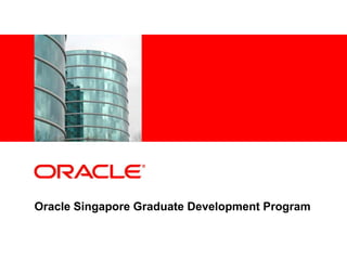 <Insert Picture Here>




Oracle Singapore Graduate Development Program
 