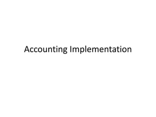Accounting Implementation
 