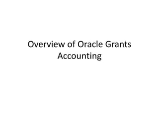 Overview of Oracle Grants
Accounting
 