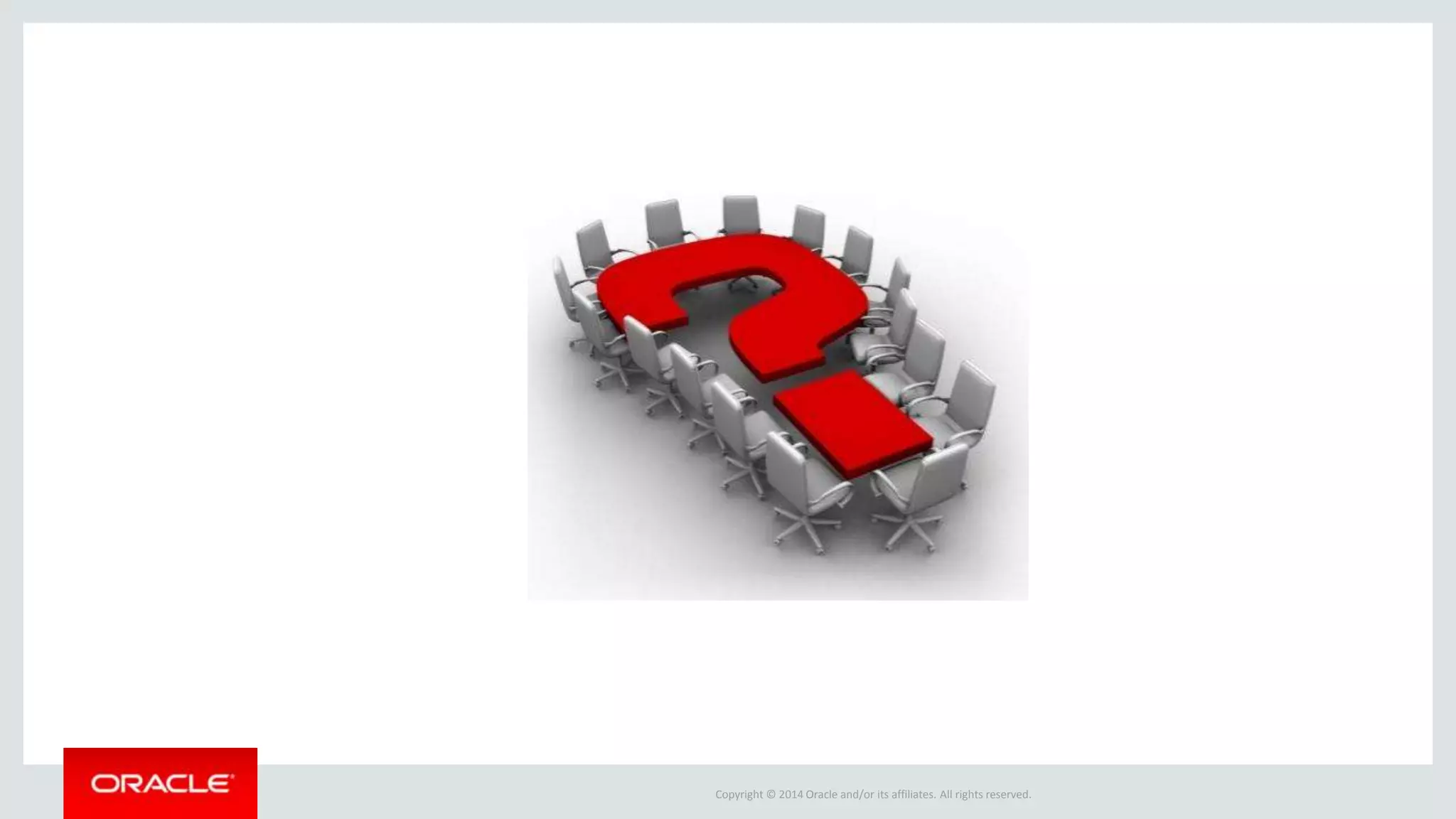 Copyright © 2014 Oracle and/or its affiliates. All rights reserved.
 