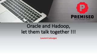 Oracle	and	Hadoop,
let	them	talk	together	!!!
Laurent	Leturgez
 