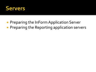  Preparing the InForm Application Server
 Preparing the Reporting application servers
 