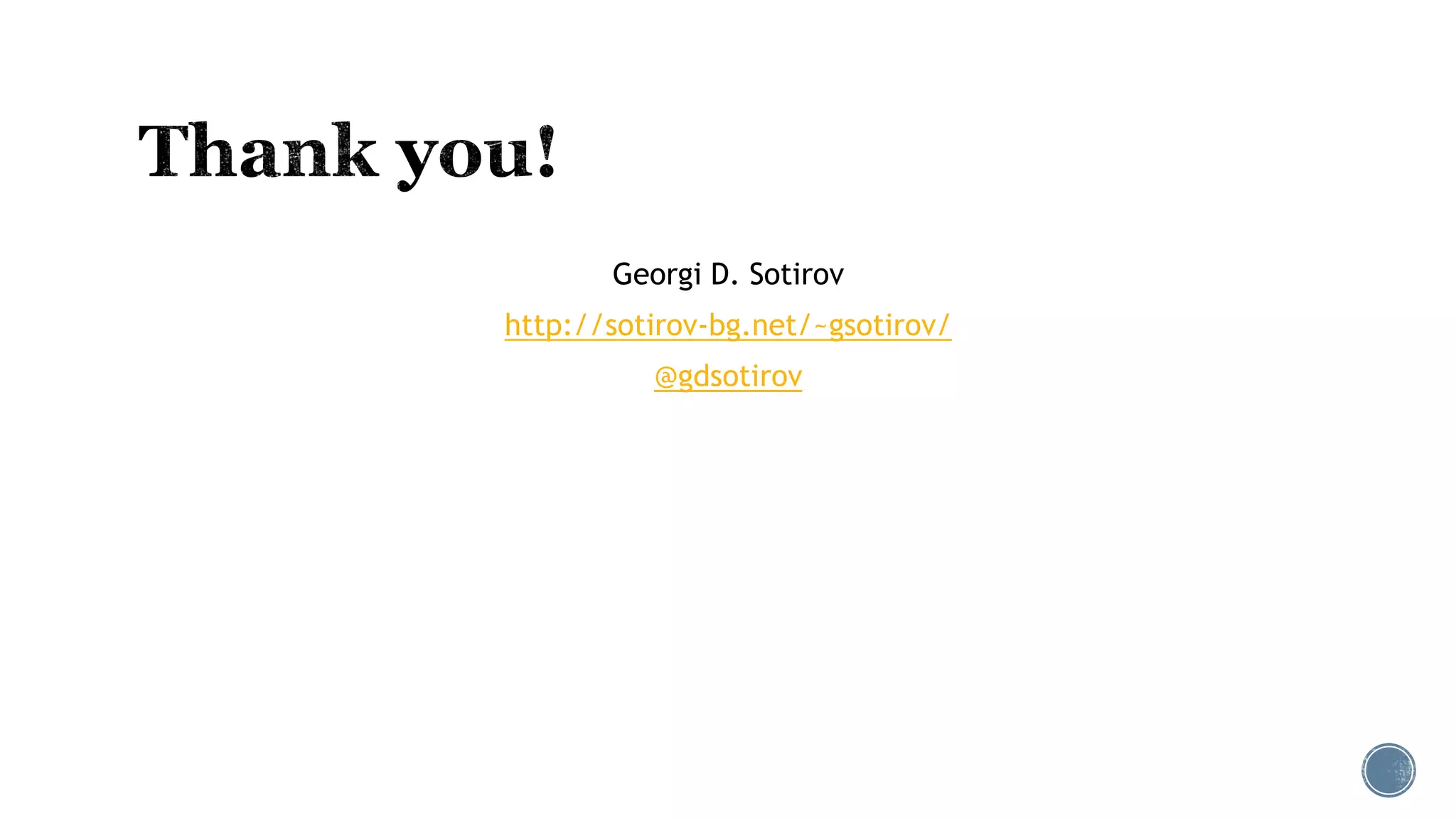 Georgi D. Sotirov
http://sotirov-bg.net/~gsotirov/
@gdsotirov
 