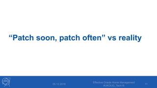“Patch soon, patch often” vs reality
05.12.2018
Effective Oracle Home Management
#UKOUG_Tech18
11
 