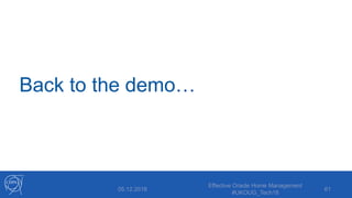 Back to the demo…
05.12.2018
Effective Oracle Home Management
#UKOUG_Tech18
61
 