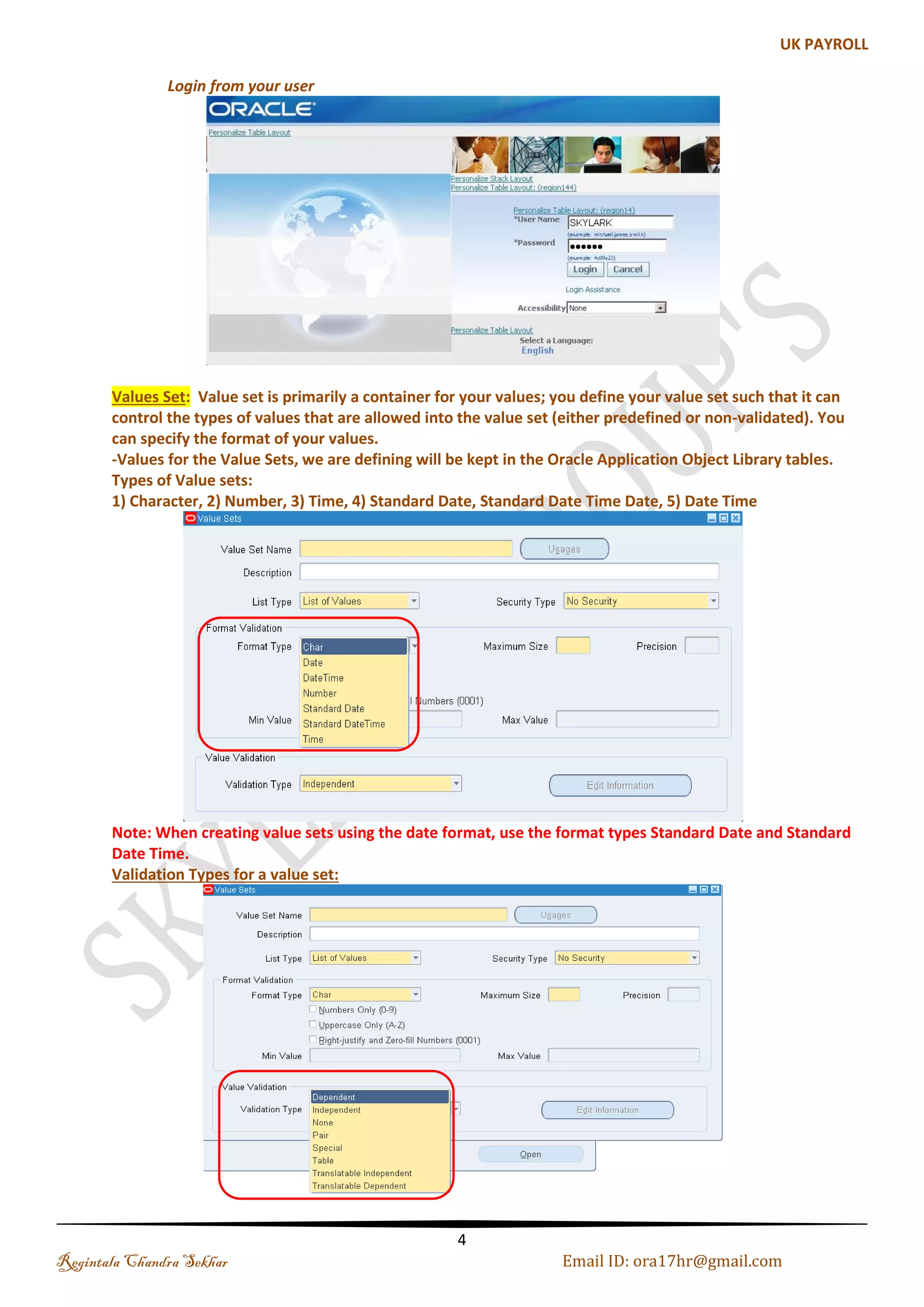 Set the System Date: 01-Jan-2013 Step 1: Define required responsibilities Switch to System Administrator Responsibility Navigation: Security  Responsibility  Define Name: Skylark Groups Pvt Ltd Step 2: Set the Profile Options Date Track Reminder Navigation : System AdminProfileSystem Profile value Navigation Path Regintala Chandra Sekhar Page 4 ora17hr@gmail.com 
