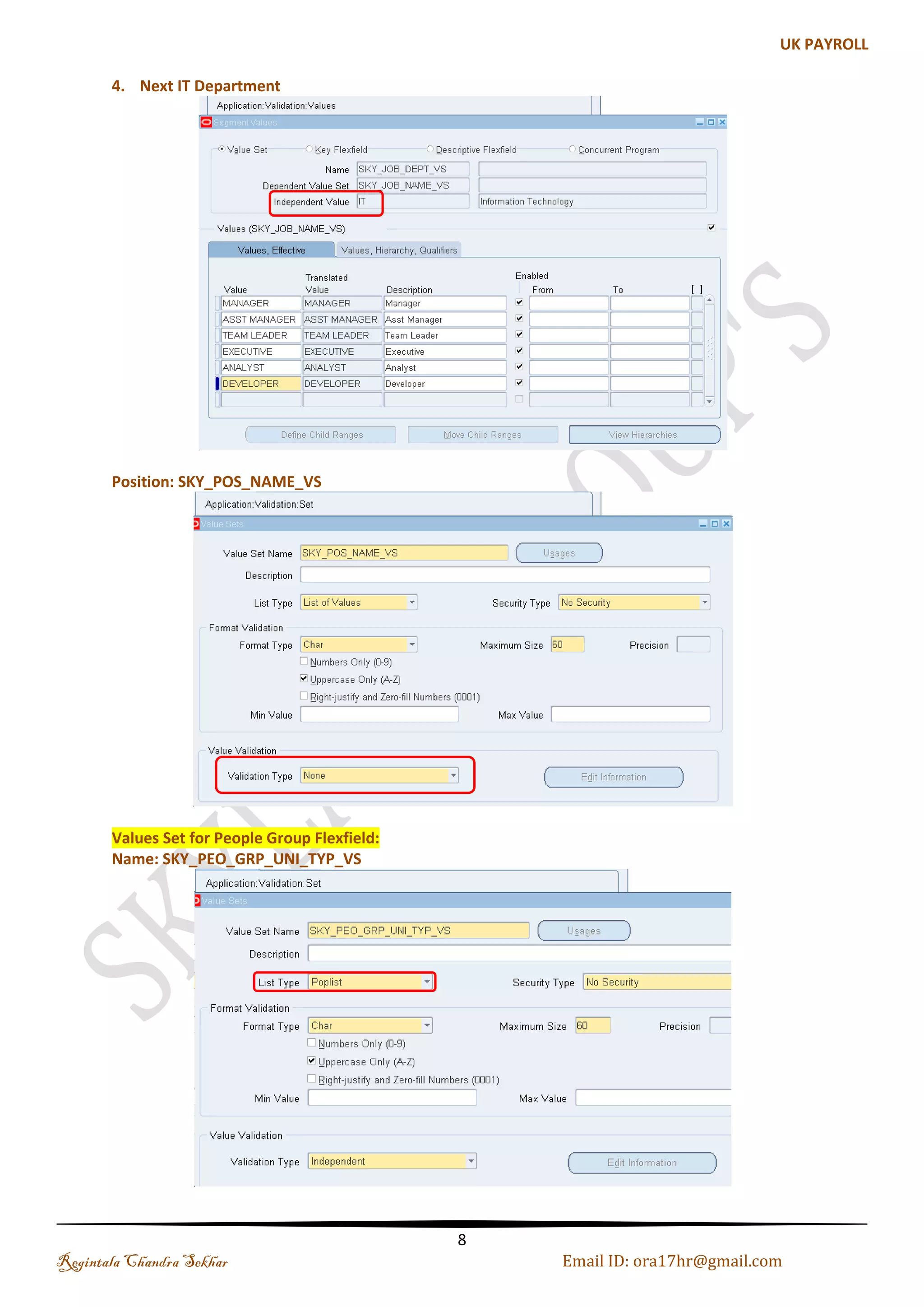 (b). Dependent Values Set Same like Independent Value Set, except the List of Values shown to you will depends on which the Independent value you have selected in the Prior Segment Must define your independent value set before you define the dependent value set that depends on it Step 1: Creating Dependent Values Set Name: SKY_JOB_NAME_VS Save it and Click on the Edit Information Step 2: Assigning the Independent Value Set Regintala Chandra Sekhar Page 8 ora17hr@gmail.com 