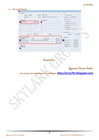 c) Name: IT 
Note: As we created above you can define sub departments and section to your Finance, HR and IT 
department. Make sure mention organization Classification: HR Organization 
Creating Hierarchy 
Step 1: Creating Organization Hierarchy -->Check the Primary Check box-->Enter Version Number 
Name: SKY_DEPT_Hierarchy 
Regintala Chandra Sekhar Page 32 ora17hr@gmail.com 
 