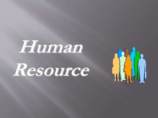 Human
Resource
 