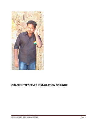 ORACLE HTTP SERVER INSTALLATION ON LINUX

PREPARED BY RAVI KUMAR LANKE

Page 1

 