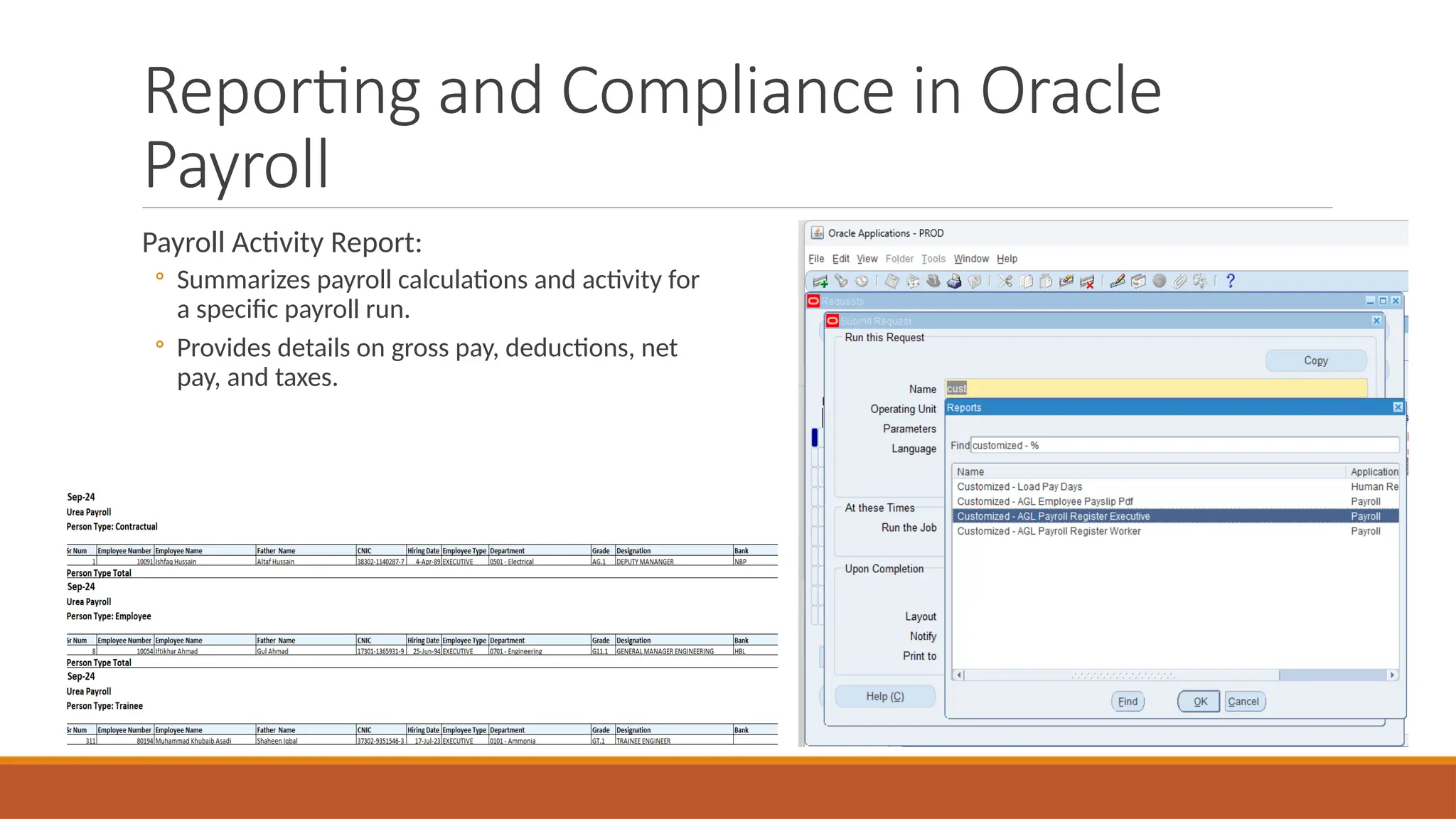 Reporting and Compliance in Oracle
Payroll
Payroll Activity Report:
◦ Summarizes payroll calculations and activity for
a specific payroll run.
◦ Provides details on gross pay, deductions, net
pay, and taxes.
 
