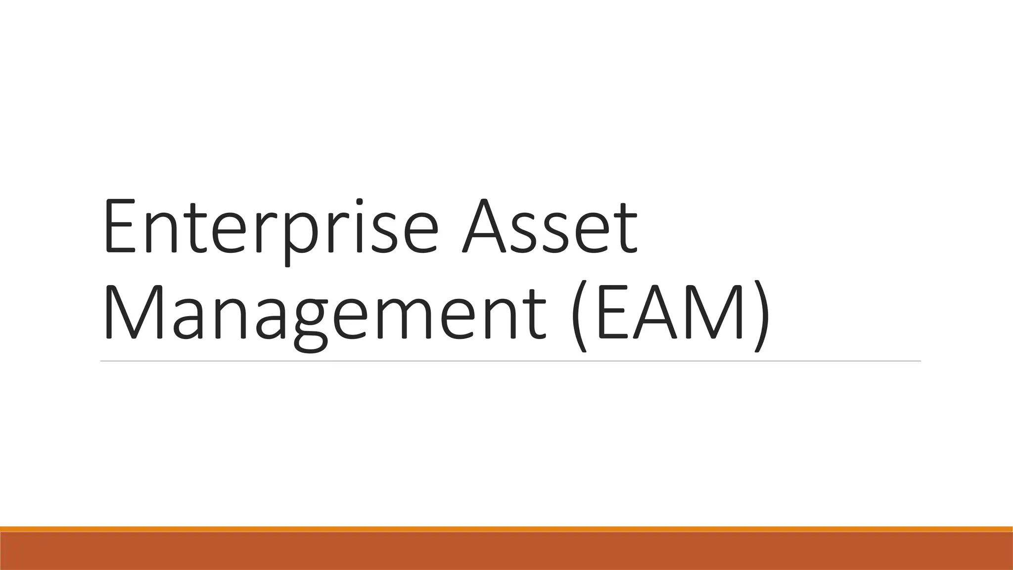 Enterprise Asset
Management (EAM)
 
