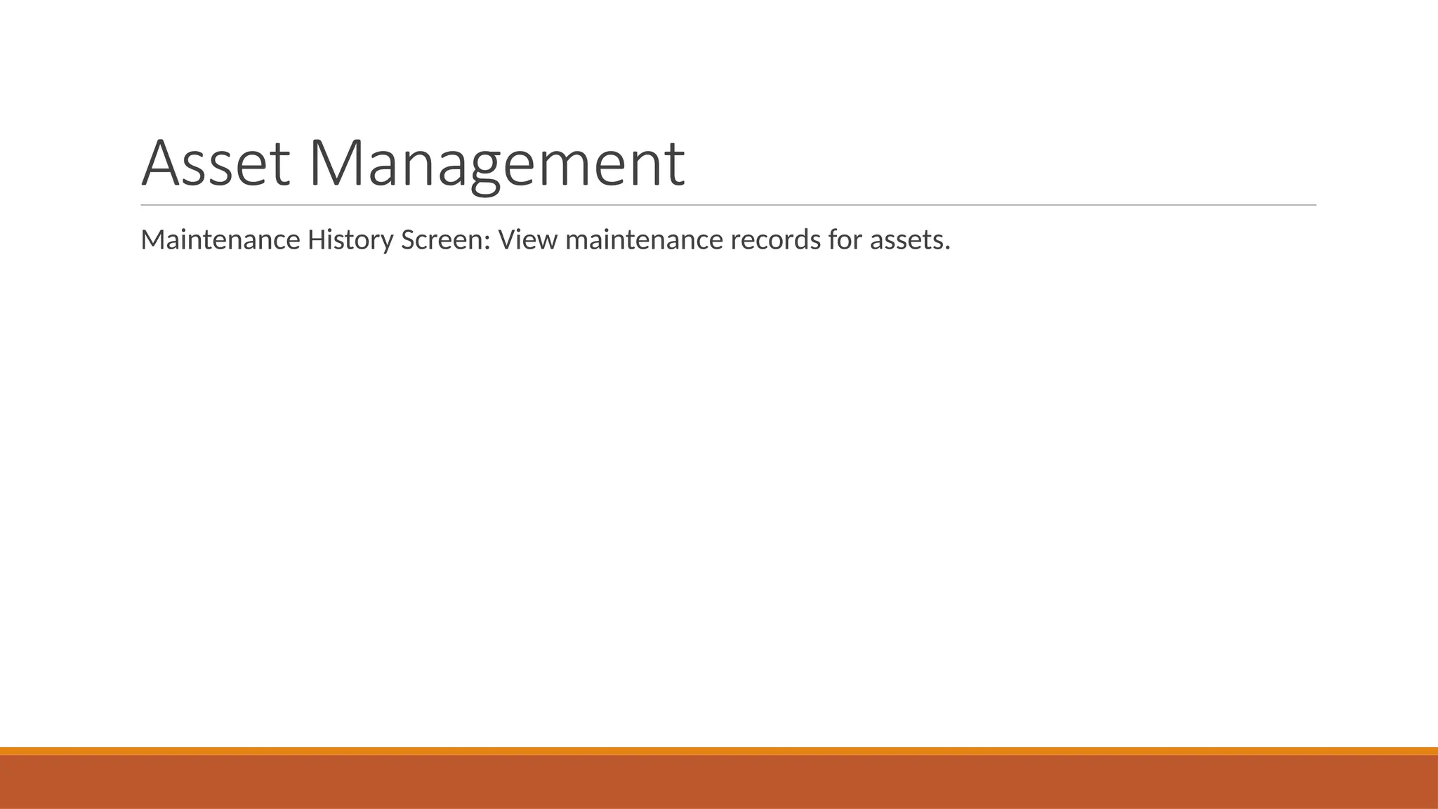Asset Management
Maintenance History Screen: View maintenance records for assets.
 