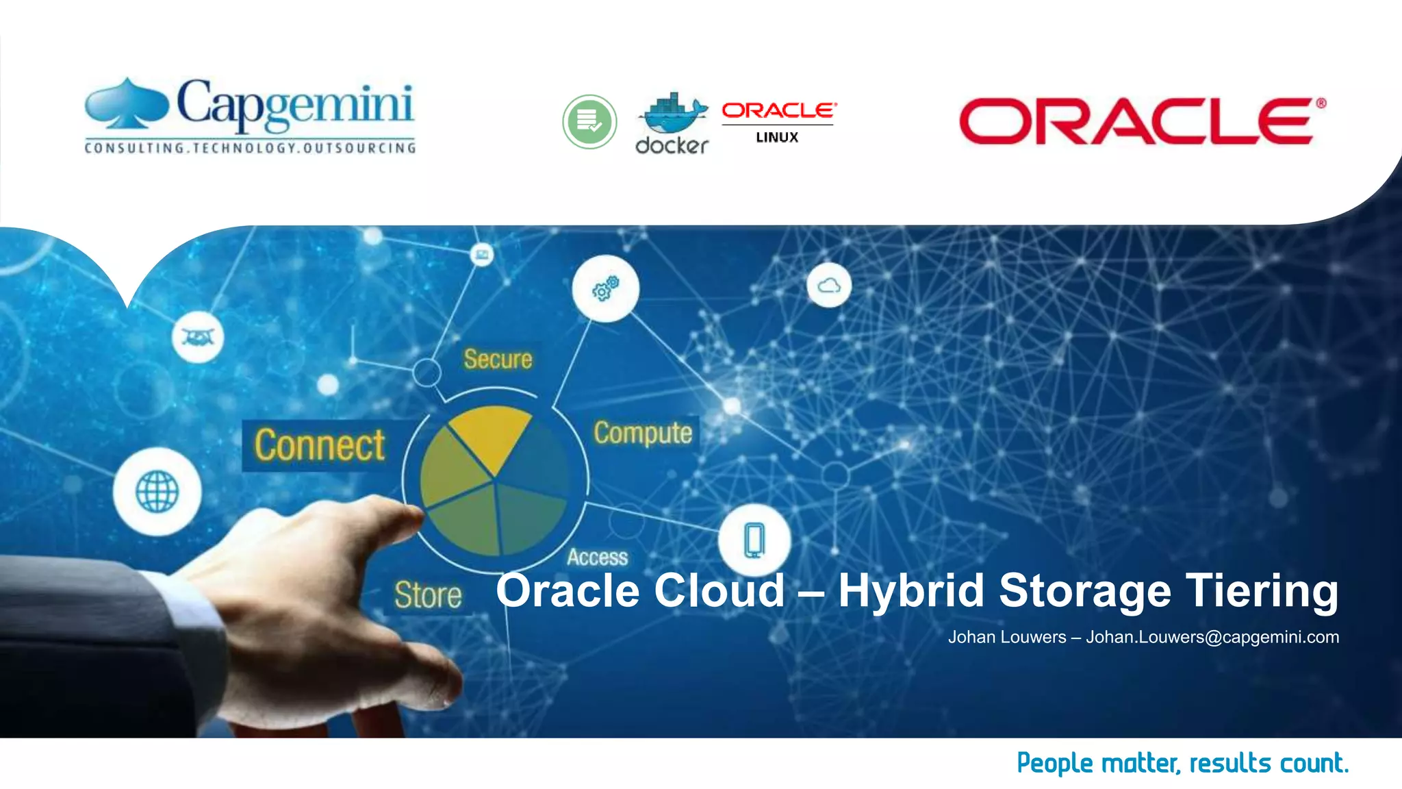 Oracle Cloud – Hybrid Storage Tiering
Johan Louwers – Johan.Louwers@capgemini.com
 