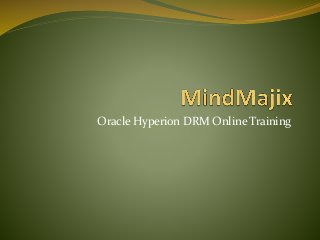 Oracle Hyperion DRM Online Training
 
