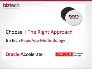 Choose | The Right Approach
BizTech RapidApp Methodology
 