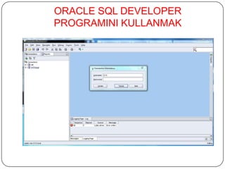 ORACLE SQL DEVELOPER
PROGRAMINI KULLANMAK
 
