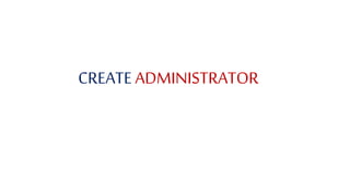 CREATE ADMINISTRATOR
 