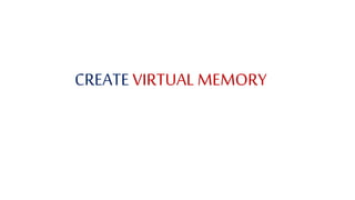 CREATE VIRTUAL MEMORY
 