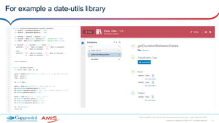 35Copyright © Capgemini & AMIS 2017. All Rights Reserved
Oracle Integration Cloud Service Best Practices learned from the field - Oracle Open World 2017
For example a date-utils library
 