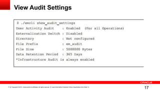 Copyright © 2014, Oracle and/or its affiliates. All rights reserved. Insert Information Protection Policy Classification from Slide 1217
View Audit Settings
17
 