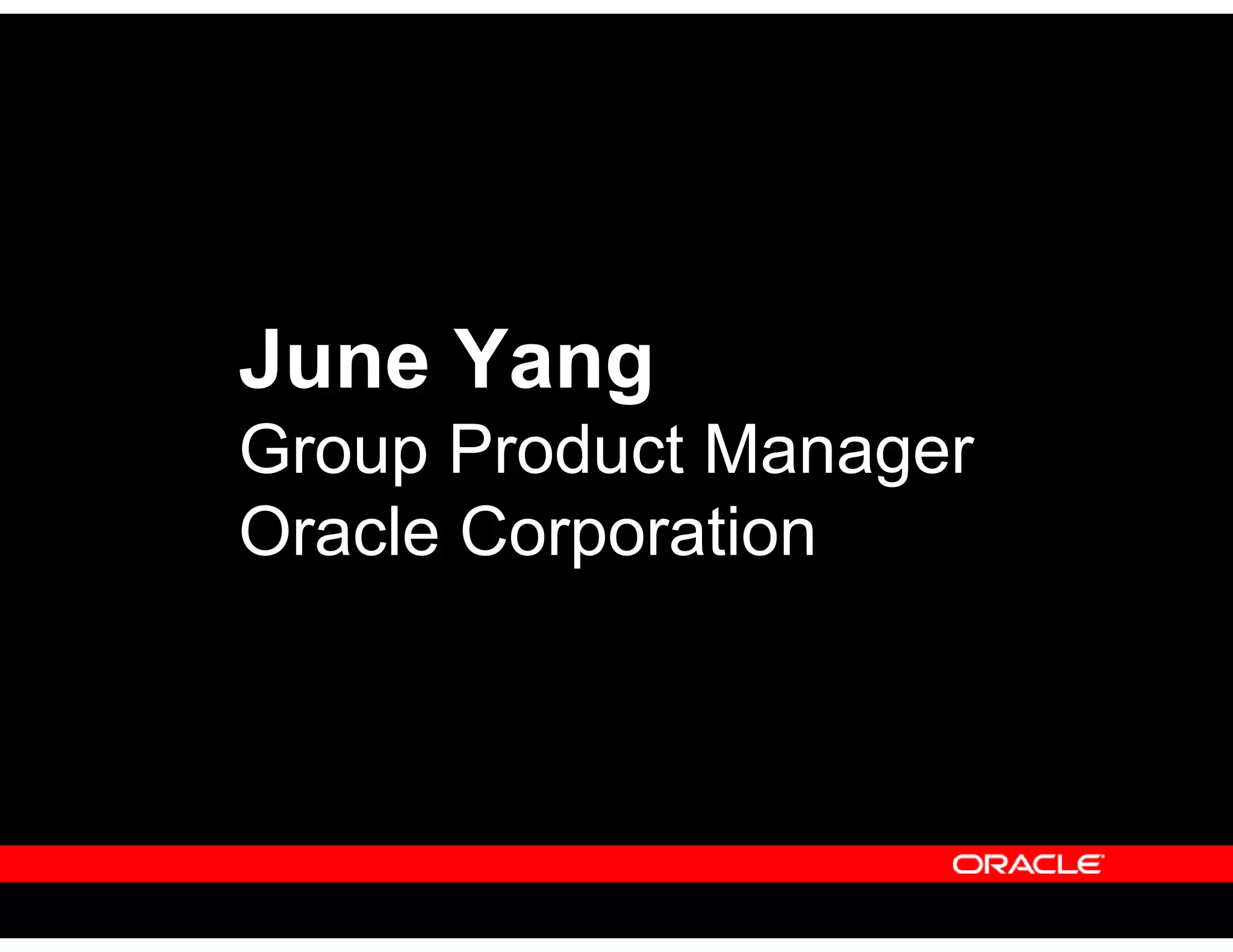 June Yang
Group Product Manager
Oracle Corporation
 