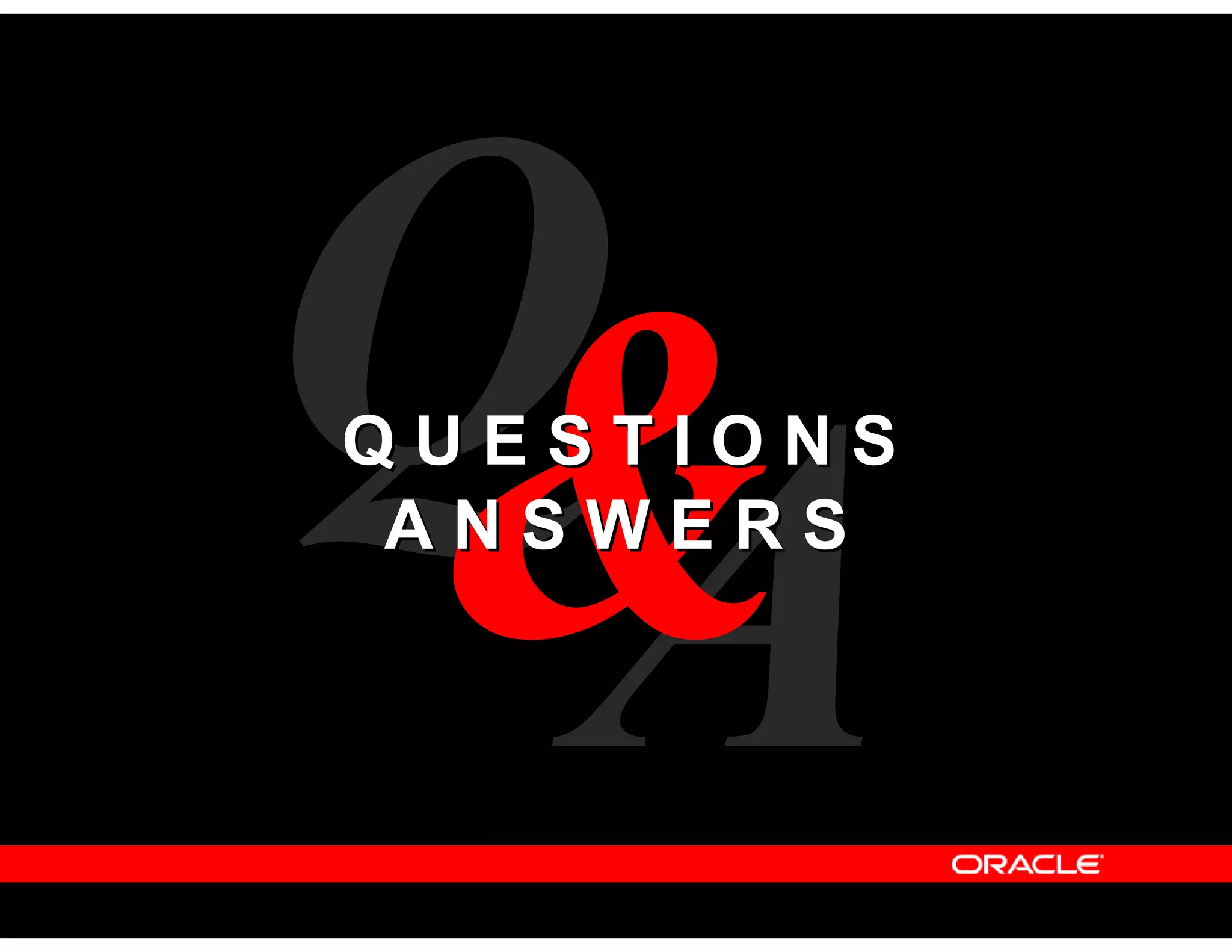 Q U E S T I O N SQ U E S T I O N S
A N S W E R SA N S W E R S
 