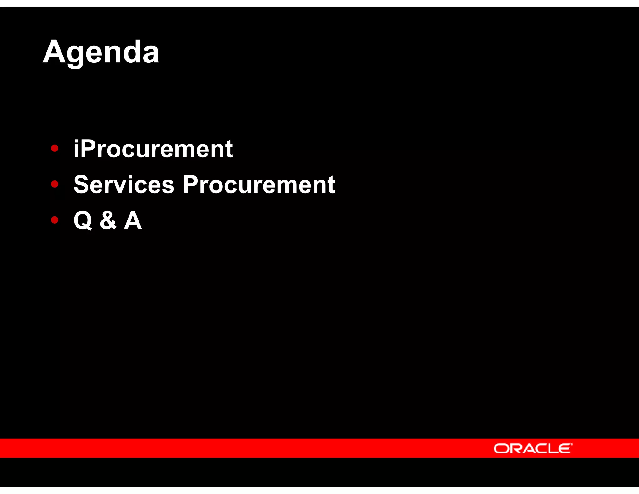 Agenda
iProcurement
Services Procurement
Q & A
 