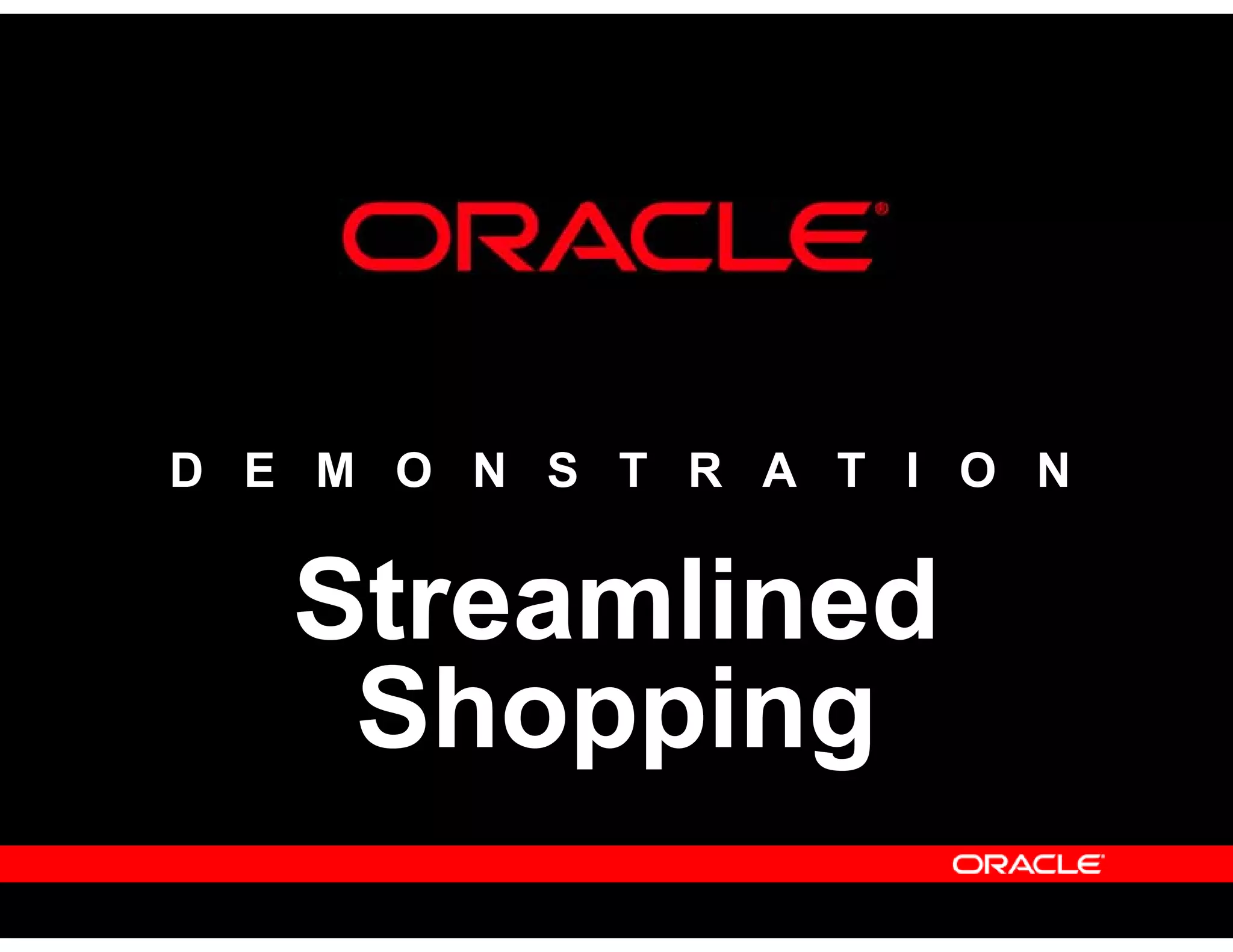 D E M O N S T R A T I O N
Streamlined
Shopping
 