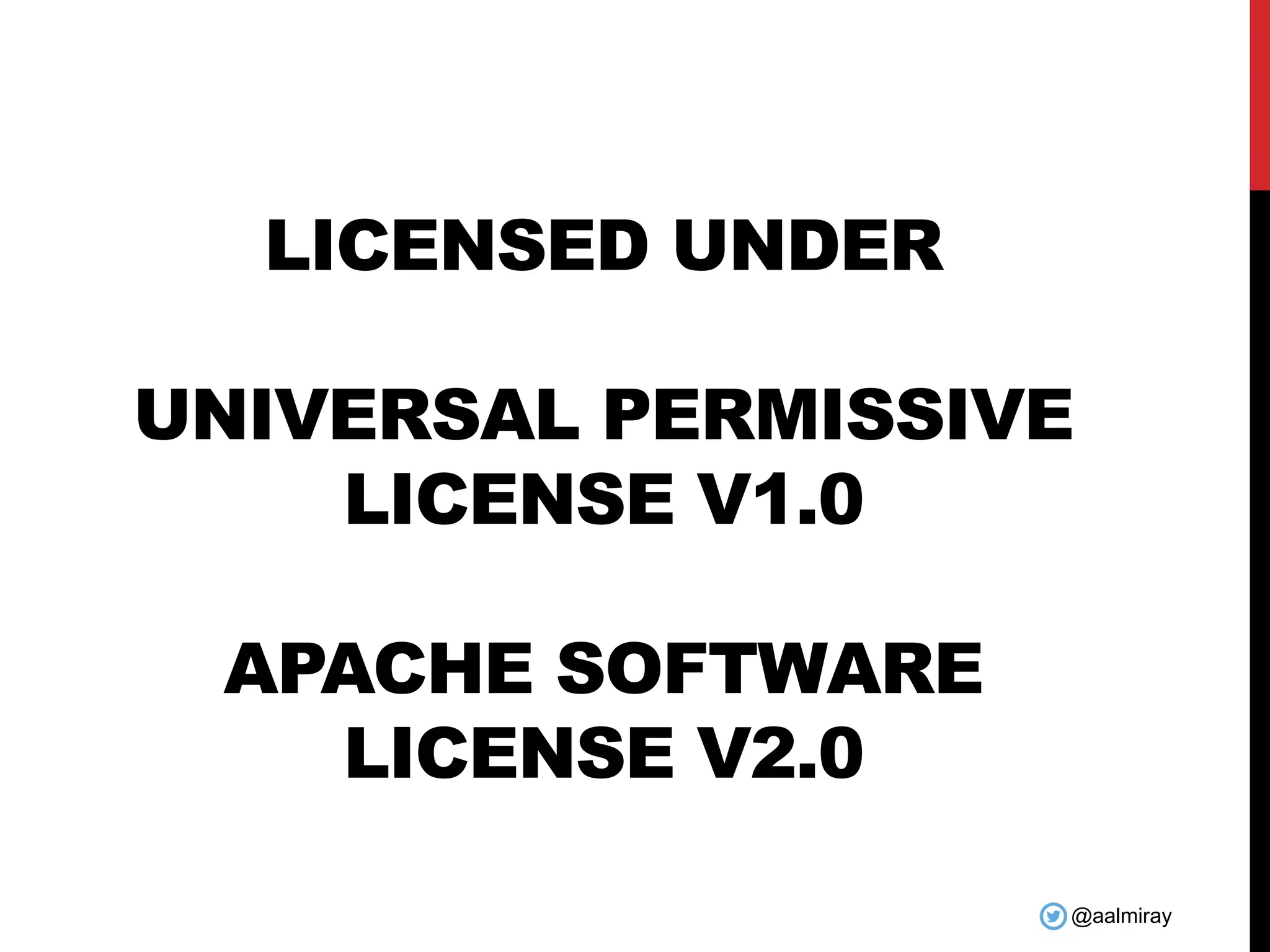 @aalmiray LICENSED UNDER UNIVERSAL PERMISSIVE LICENSE V1.0 APACHE SOFTWARE LICENSE V2.0 
