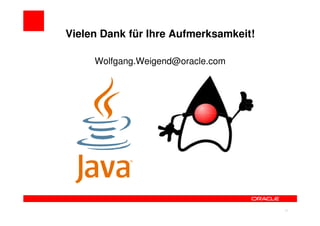 Vielen Dank für Ihre Aufmerksamkeit!

     Wolfgang.Weigend@oracle.com




                                       41
 