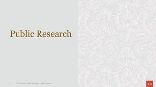 Public Research
5 © 2019 Oracle – PublicInformation – Johan Louwers
 