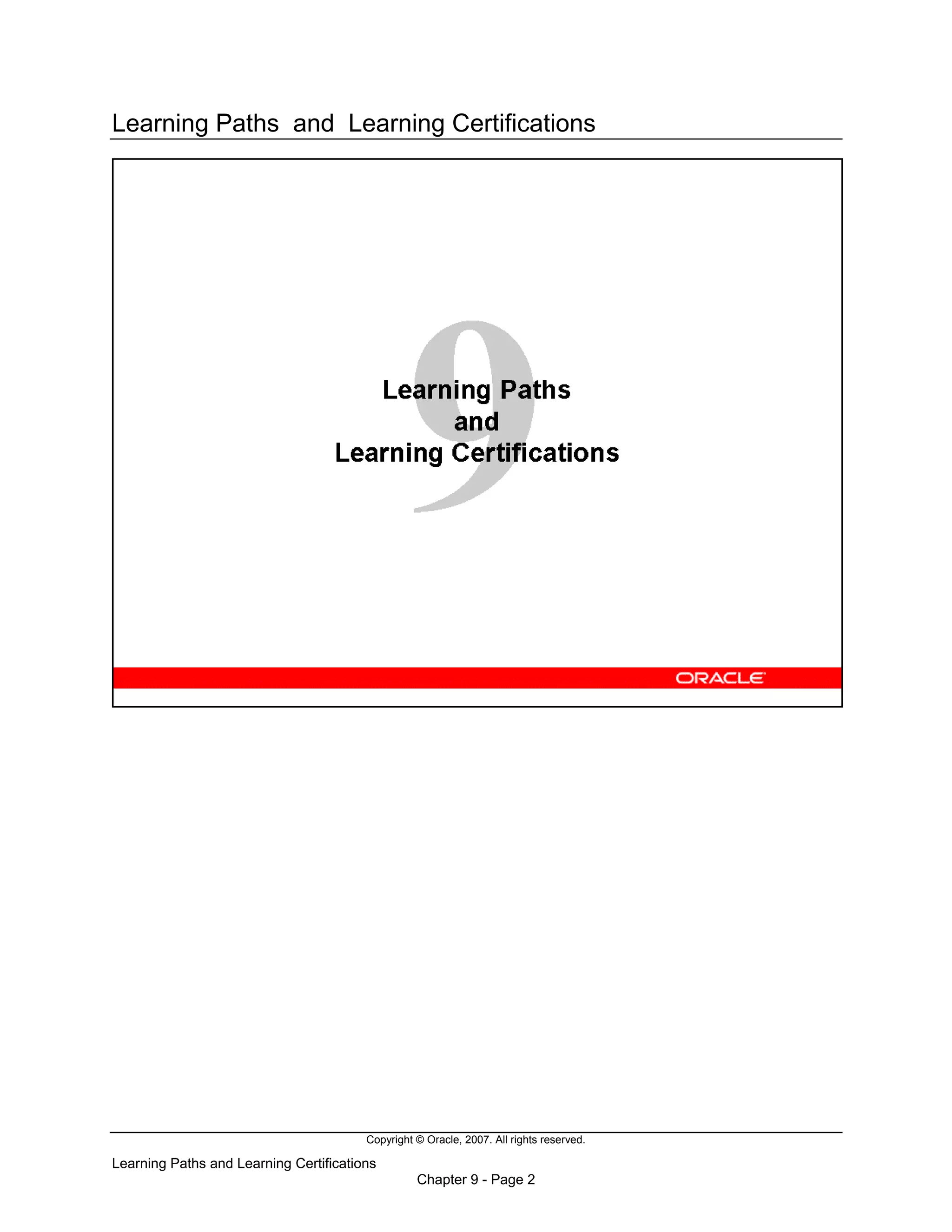 Copyright © Oracle, 2007. All rights reserved.
Learning Paths and Learning Certifications
Chapter 9 - Page 2
Learning Paths and Learning Certifications
 