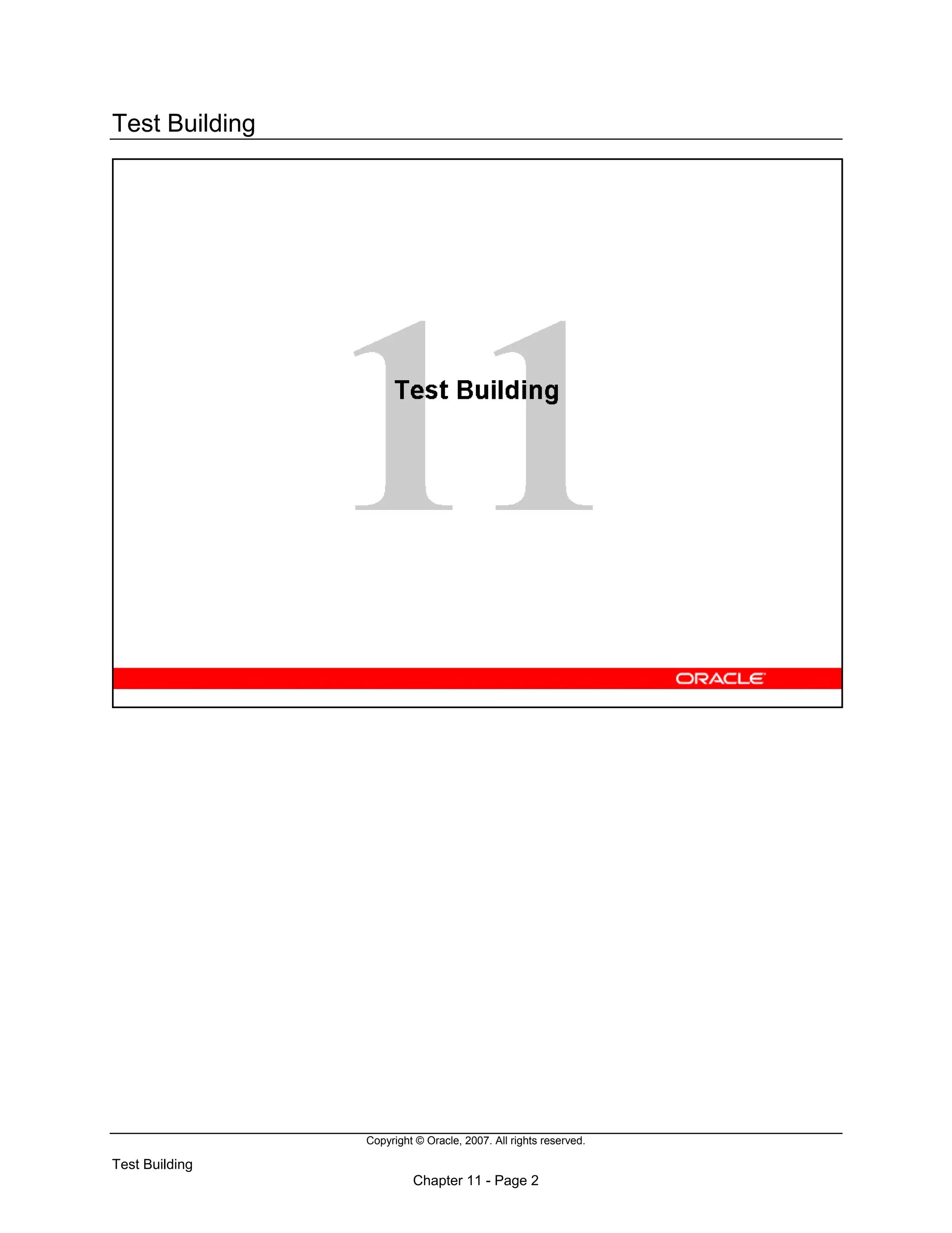 Copyright © Oracle, 2007. All rights reserved.
Test Building
Chapter 11 - Page 2
Test Building
 