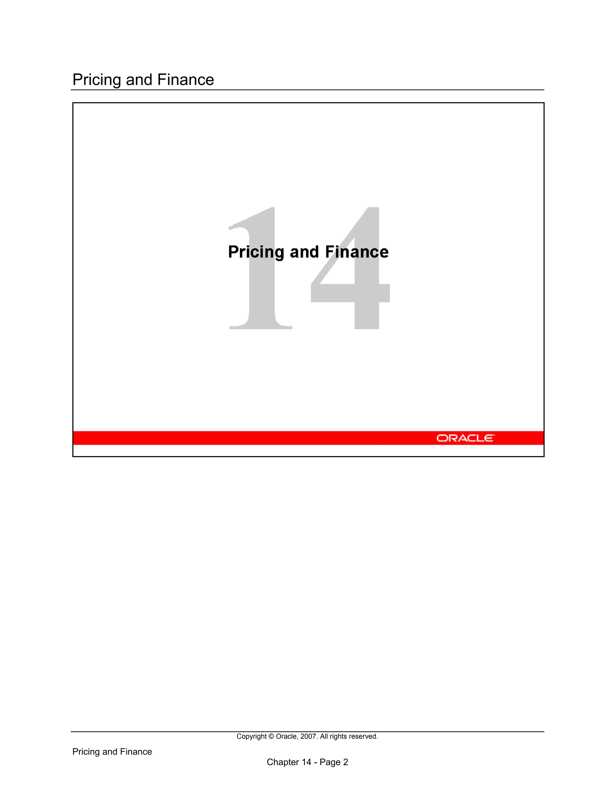 Copyright © Oracle, 2007. All rights reserved.
Pricing and Finance
Chapter 14 - Page 2
Pricing and Finance
 