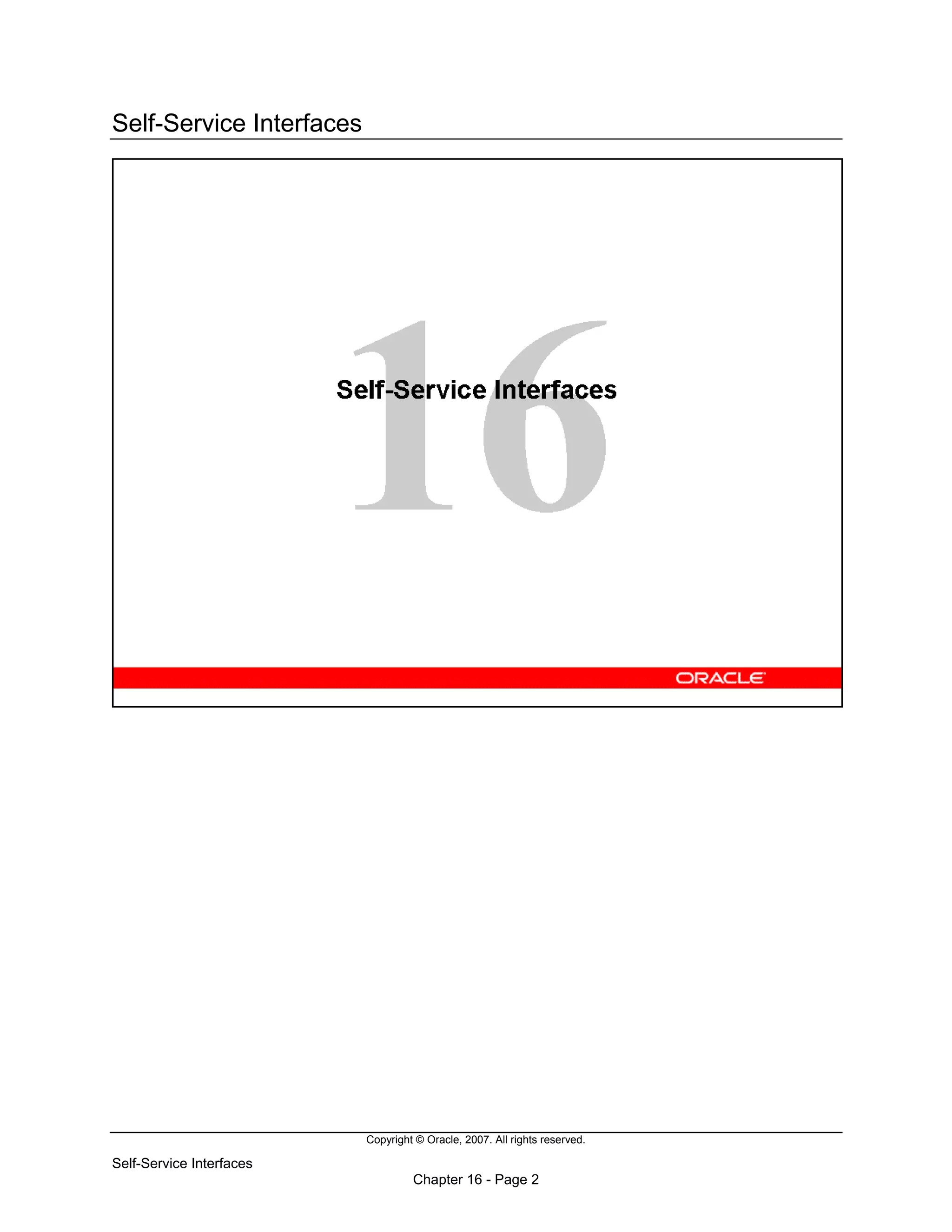 Copyright © Oracle, 2007. All rights reserved.
Self-Service Interfaces
Chapter 16 - Page 2
Self-Service Interfaces
 