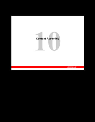 Copyright © Oracle, 2007. All rights reserved.
Content Assembly
Chapter 10 - Page 2
Content Assembly
 