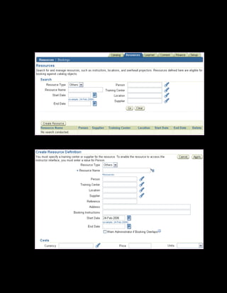 Copyright © Oracle, 2007. All rights reserved.
Resources
Chapter 13 - Page 7
Solution - Entering Resources
1. Using your US Learning Management Administrator responsibility, navigate to the
Resources html page:
2. Click Create Resource.
3. Select Trainer in Resource Type.
 