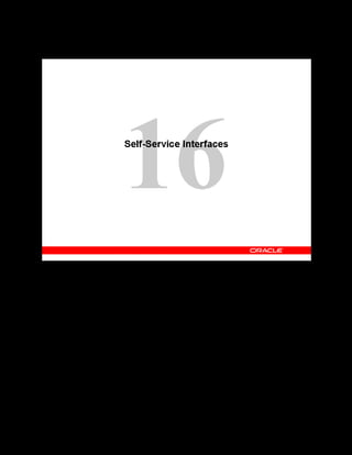 Copyright © Oracle, 2007. All rights reserved.
Self-Service Interfaces
Chapter 16 - Page 2
Self-Service Interfaces
 