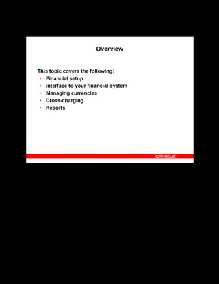 Copyright © Oracle, 2007. All rights reserved.
Implementation IV: Pricing and Finance
Chapter 6 - Page 3
Overview
Overview
This topic explains pricing and financial setup options, and report creation in Oracle Learning
Management (OLM).
 