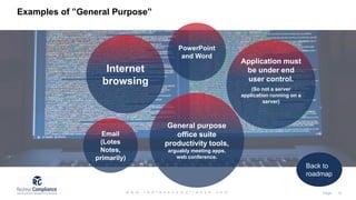 Examples of ”General Purpose”
Application must
be under end
user control.
(So not a server
application running on a
server)
Internet
browsing
Email
(Lotes
Notes,
primarily)
PowerPoint
and Word
General purpose
office suite
productivity tools,
arguably meeting apps,
web conference.
Back to
roadmap
 