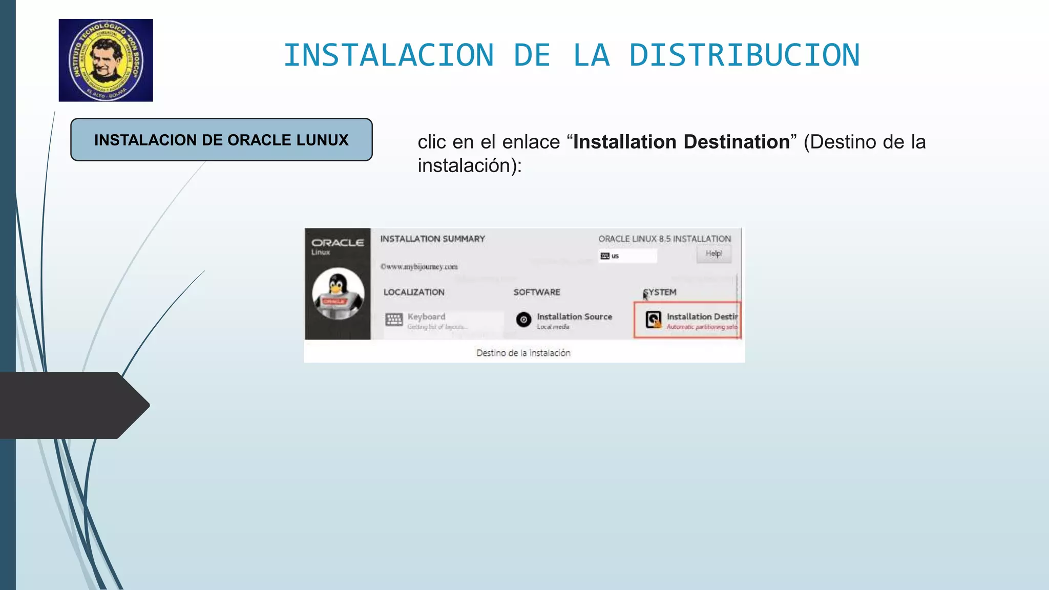 INSTALACION DE LA DISTRIBUCION
INSTALACION DE ORACLE LUNUX clic en el enlace “Installation Destination” (Destino de la
instalación):
 